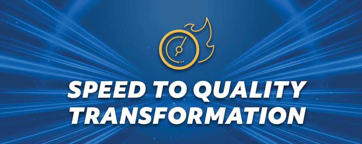 Speed to Quality Transformation